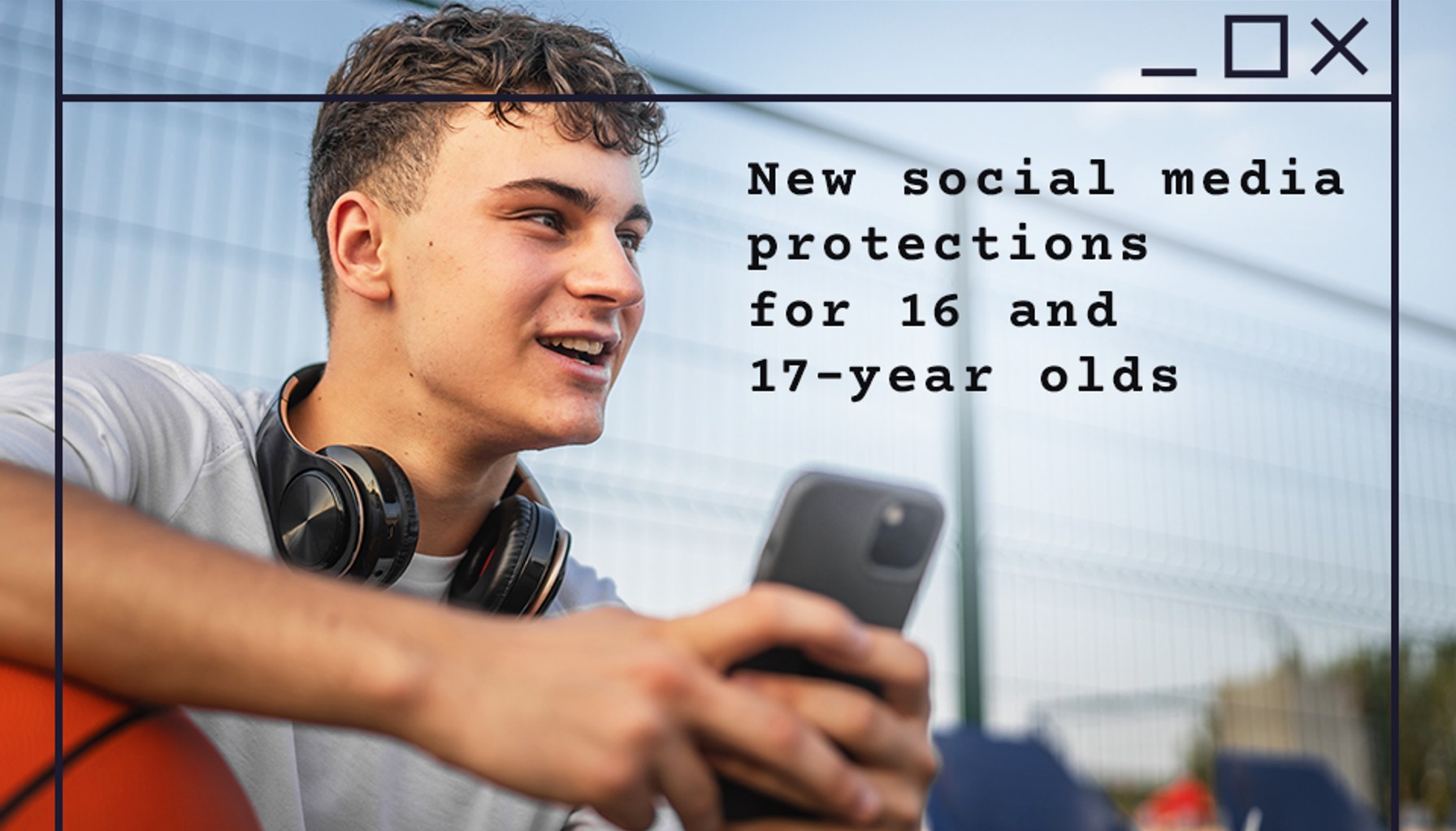New social media curfews and crackdown on addictive features to better protect 16- and 17-year-olds online